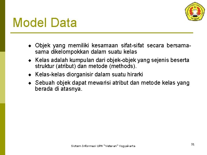 Model Data ¨ Objek yang memiliki kesamaan sifat-sifat secara bersama- sama dikelompokkan dalam suatu