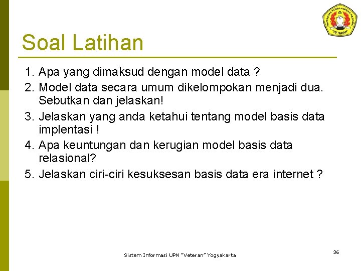 Soal Latihan 1. Apa yang dimaksud dengan model data ? 2. Model data secara