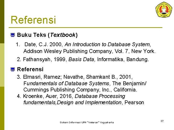 Referensi ¿ Buku Teks (Textbook) 1. Date, C. J. 2000, An Introduction to Database