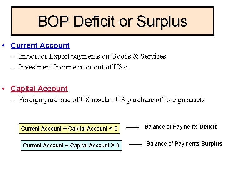 BOP Deficit or Surplus • Current Account – Import or Export payments on Goods