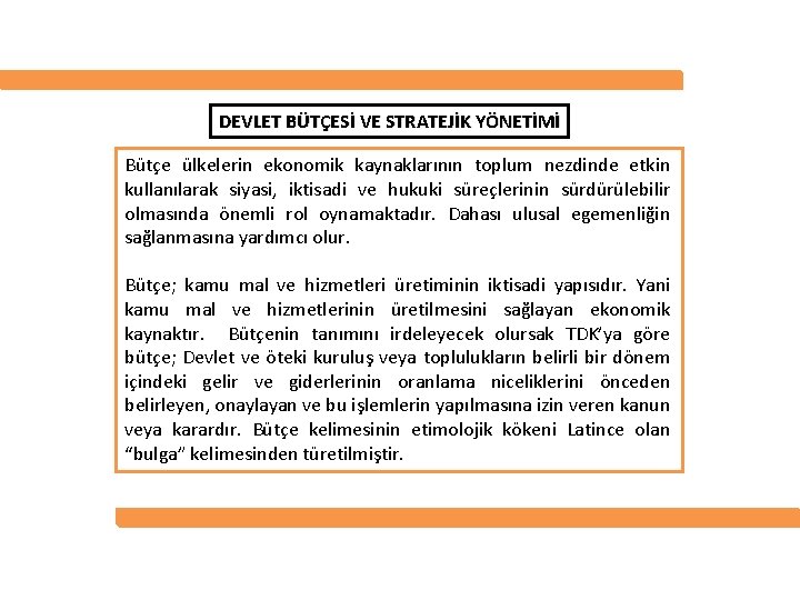 DEVLET BÜTÇESİ VE STRATEJİK YÖNETİMİ Bütçe ülkelerin ekonomik kaynaklarının toplum nezdinde etkin kullanılarak siyasi,