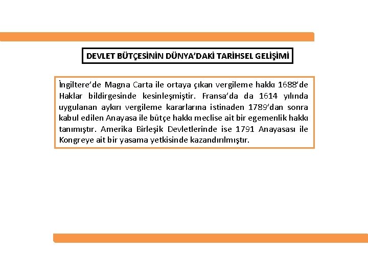 DEVLET BÜTÇESİNİN DÜNYA’DAKİ TARİHSEL GELİŞİMİ İngiltere’de Magna Carta ile ortaya çıkan vergileme hakkı 1688’de