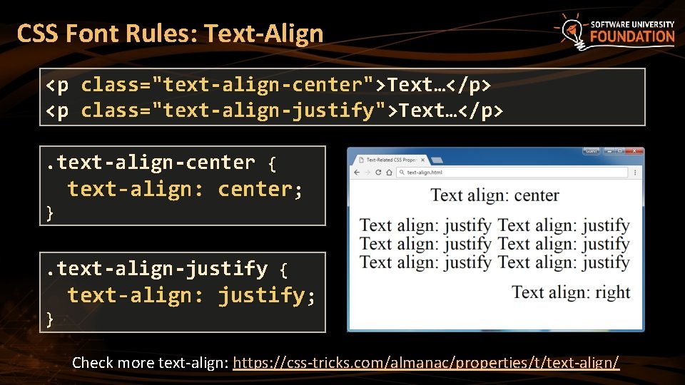 CSS Font Rules: Text-Align <p <p class="text-align-center">Text…</p> class="text-align-justify">Text…</p> . text-align-center { } text-align: center;