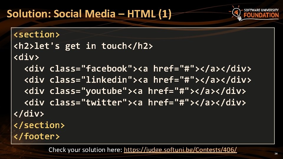 Solution: Social Media – HTML (1) <section> <h 2>let's get in touch</h 2> <div