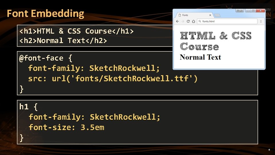 Font Embedding <h 1>HTML & CSS Course</h 1> <h 2>Normal Text</h 2> @font-face {