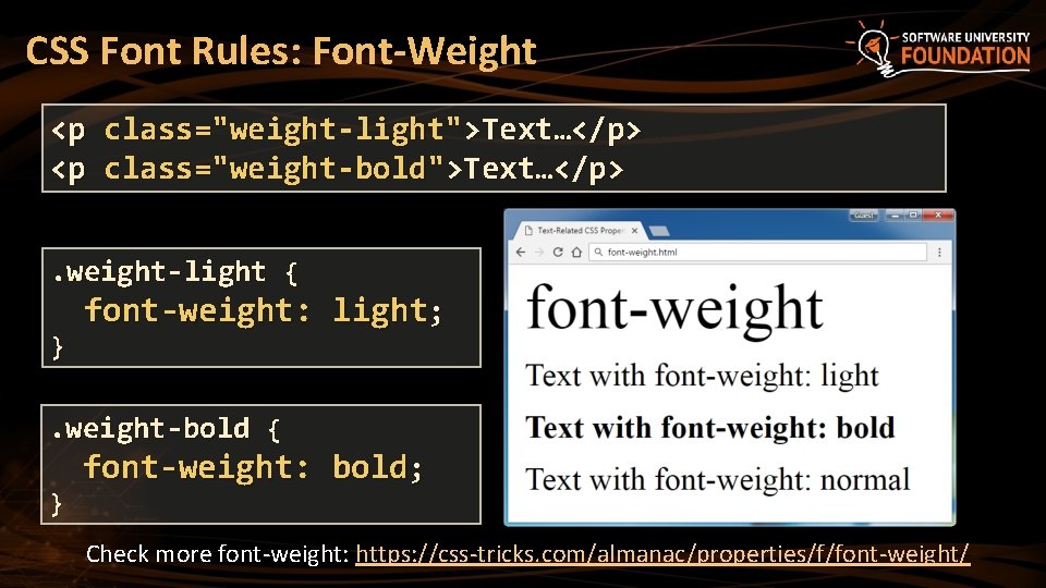 CSS Font Rules: Font-Weight <p <p class="weight-light">Text…</p> class="weight-bold">Text…</p> . weight-light { } font-weight: light;