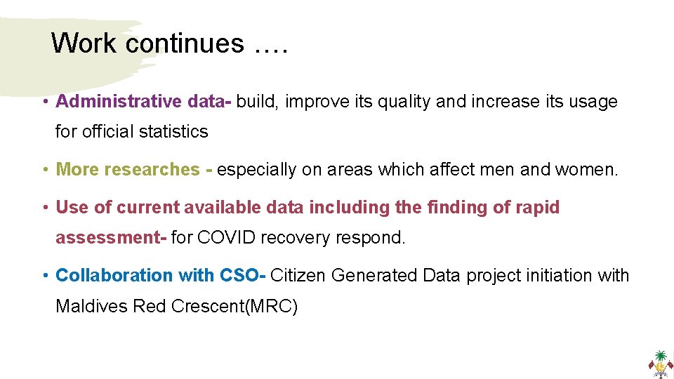 Work continues …. • Administrative data- build, improve its quality and increase its usage