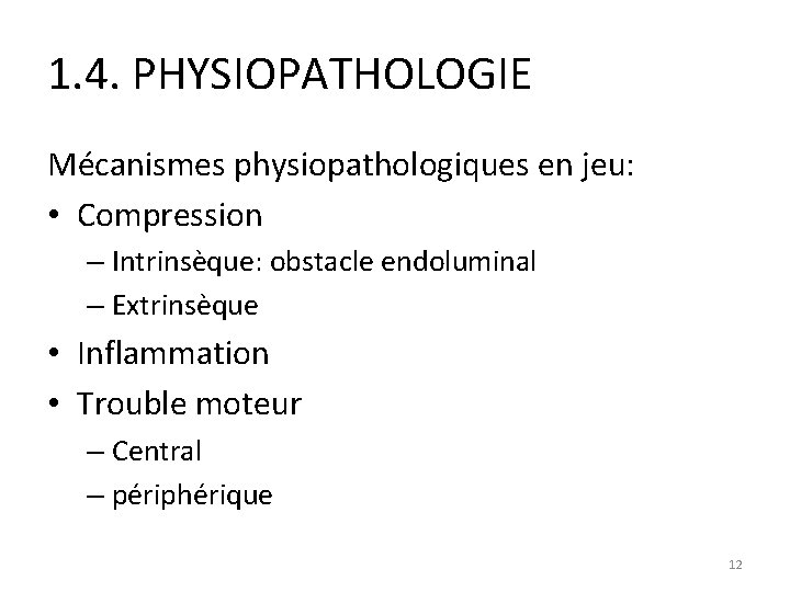 1. 4. PHYSIOPATHOLOGIE Mécanismes physiopathologiques en jeu: • Compression – Intrinsèque: obstacle endoluminal –