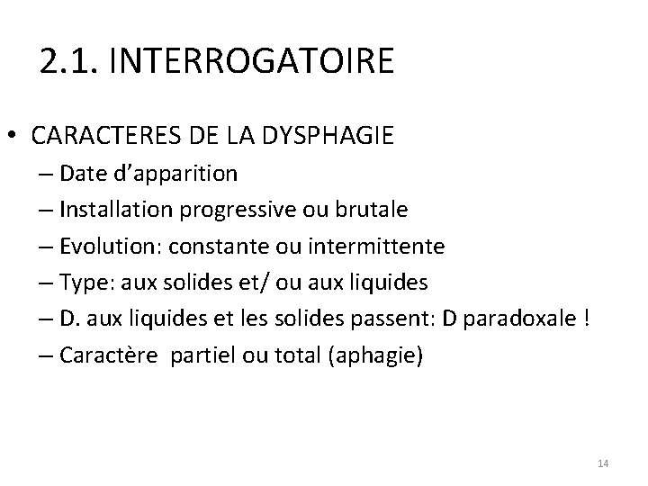 2. 1. INTERROGATOIRE • CARACTERES DE LA DYSPHAGIE – Date d’apparition – Installation progressive