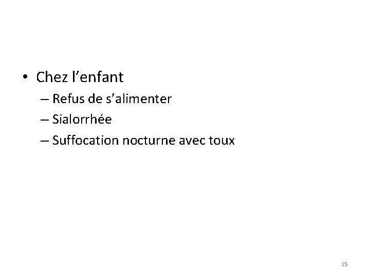  • Chez l’enfant – Refus de s’alimenter – Sialorrhée – Suffocation nocturne avec