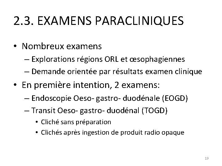 2. 3. EXAMENS PARACLINIQUES • Nombreux examens – Explorations régions ORL et œsophagiennes –