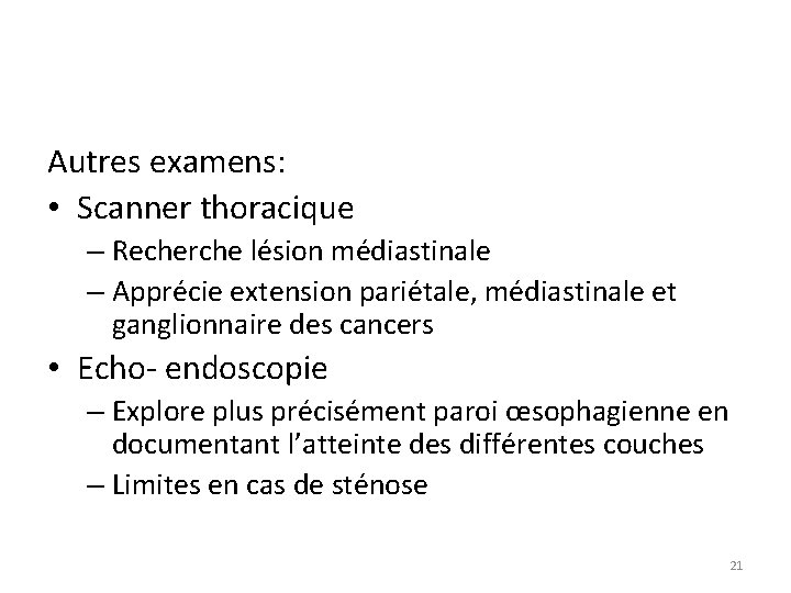 Autres examens: • Scanner thoracique – Recherche lésion médiastinale – Apprécie extension pariétale, médiastinale