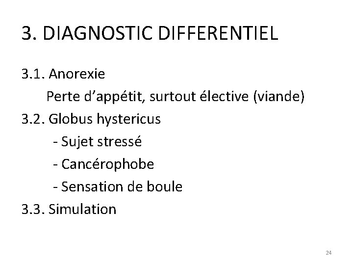 3. DIAGNOSTIC DIFFERENTIEL 3. 1. Anorexie Perte d’appétit, surtout élective (viande) 3. 2. Globus