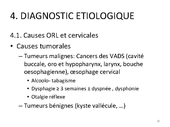 4. DIAGNOSTIC ETIOLOGIQUE 4. 1. Causes ORL et cervicales • Causes tumorales – Tumeurs