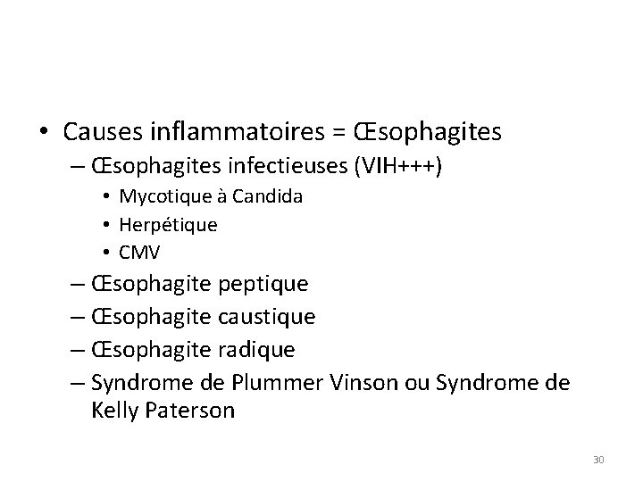  • Causes inflammatoires = Œsophagites – Œsophagites infectieuses (VIH+++) • Mycotique à Candida