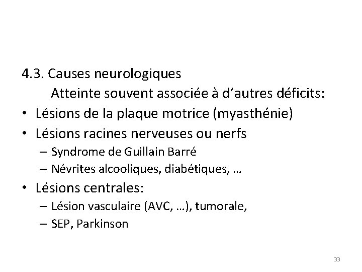 4. 3. Causes neurologiques Atteinte souvent associée à d’autres déficits: • Lésions de la