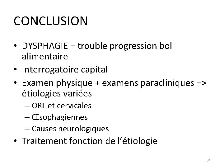 CONCLUSION • DYSPHAGIE = trouble progression bol alimentaire • Interrogatoire capital • Examen physique