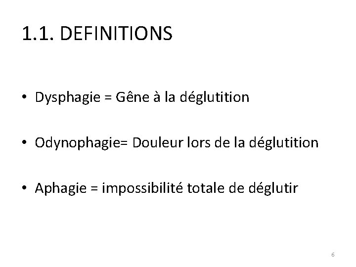1. 1. DEFINITIONS • Dysphagie = Gêne à la déglutition • Odynophagie= Douleur lors