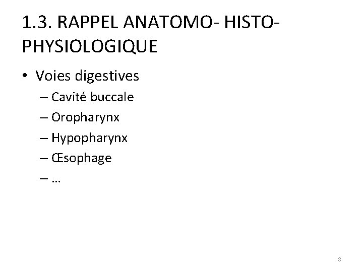 1. 3. RAPPEL ANATOMO- HISTO- PHYSIOLOGIQUE • Voies digestives – Cavité buccale – Oropharynx