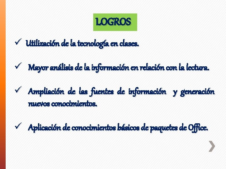 LOGROS ü Utilización de la tecnología en clases. ü Mayor análisis de la información