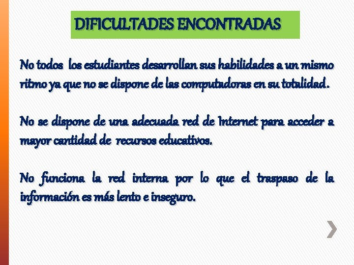 DIFICULTADES ENCONTRADAS No todos los estudiantes desarrollan sus habilidades a un mismo ritmo ya
