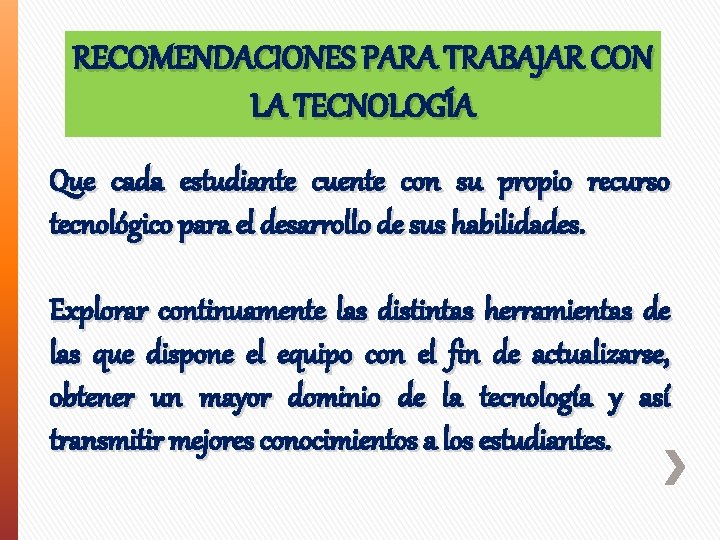 RECOMENDACIONES PARA TRABAJAR CON LA TECNOLOGÍA Que cada estudiante cuente con su propio recurso