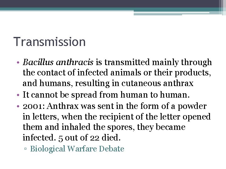 Transmission • Bacillus anthracis is transmitted mainly through the contact of infected animals or