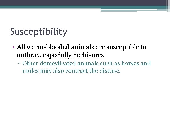 Susceptibility • All warm-blooded animals are susceptible to anthrax, especially herbivores ▫ Other domesticated