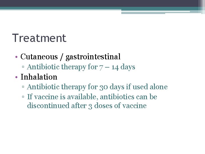 Treatment • Cutaneous / gastrointestinal ▫ Antibiotic therapy for 7 – 14 days •