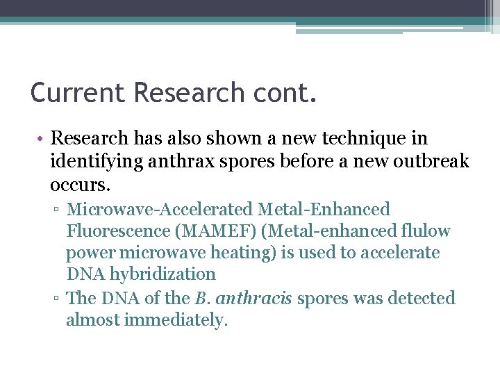 Current Research cont. • Research has also shown a new technique in identifying anthrax