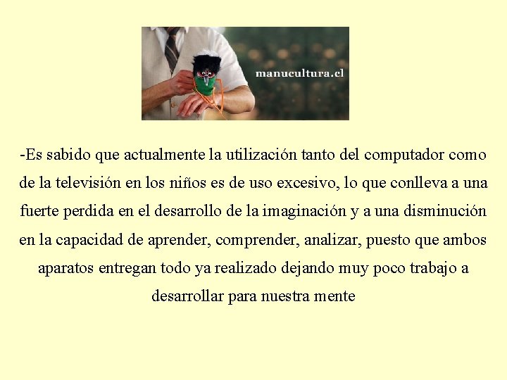 -Es sabido que actualmente la utilización tanto del computador como de la televisión en