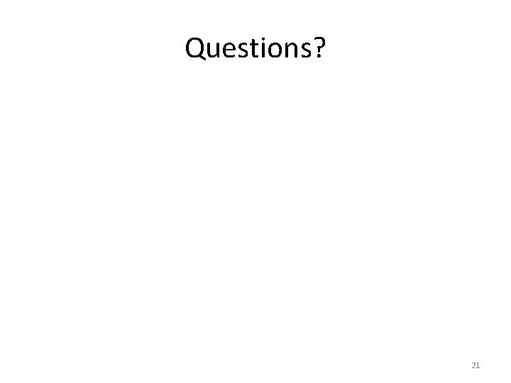 Questions? 21 