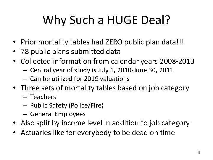 Why Such a HUGE Deal? • Prior mortality tables had ZERO public plan data!!!