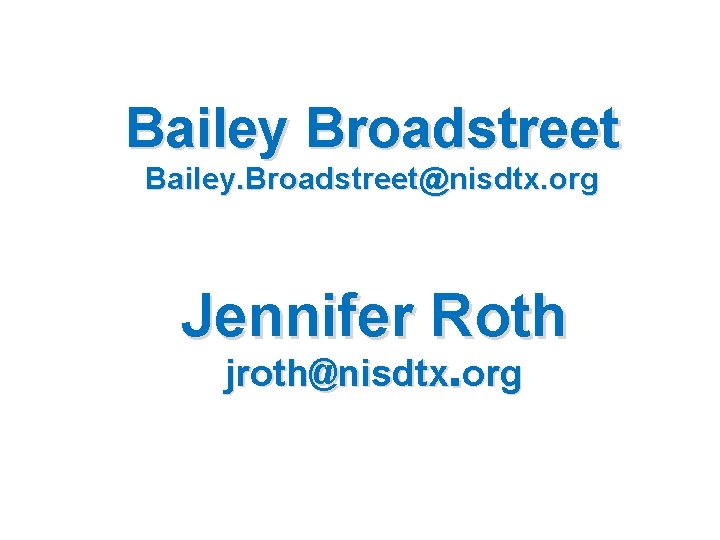 Bailey Broadstreet Bailey. Broadstreet@nisdtx. org Jennifer Roth jroth@nisdtx. org 