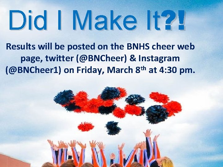 Did I Make It? ! Results will be posted on the BNHS cheer web