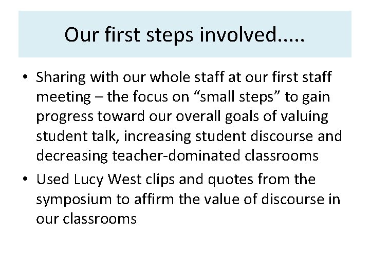 Our first steps involved. . . • Sharing with our whole staff at our