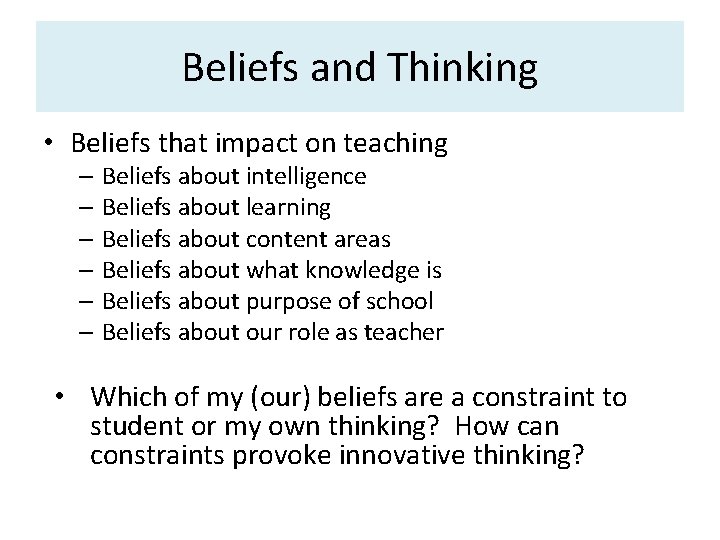 Beliefs and Thinking • Beliefs that impact on teaching – Beliefs about intelligence –