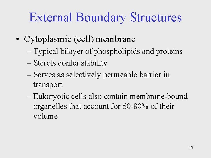 External Boundary Structures • Cytoplasmic (cell) membrane – Typical bilayer of phospholipids and proteins