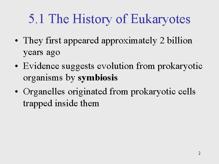 5. 1 The History of Eukaryotes • They first appeared approximately 2 billion years