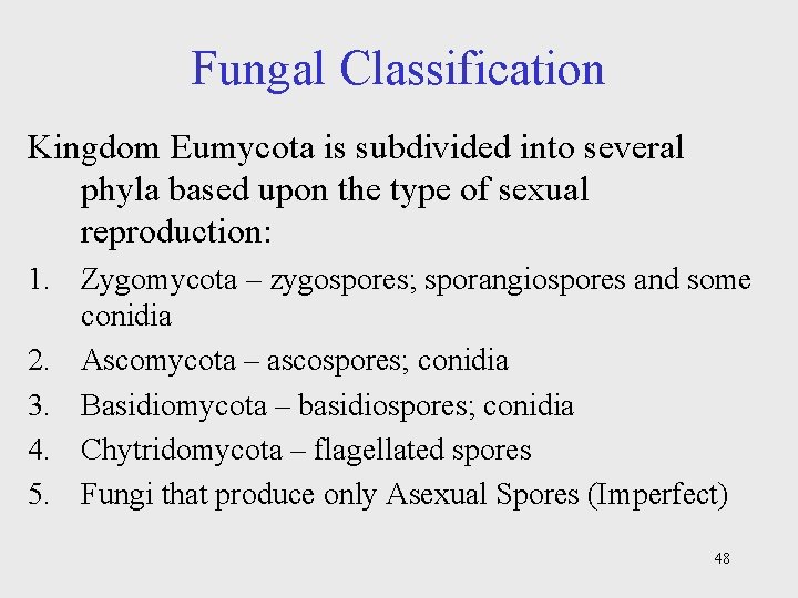 Fungal Classification Kingdom Eumycota is subdivided into several phyla based upon the type of
