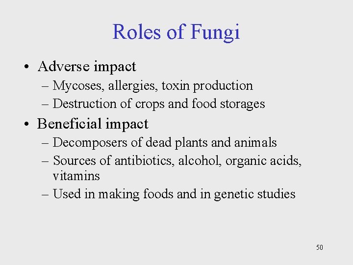 Roles of Fungi • Adverse impact – Mycoses, allergies, toxin production – Destruction of