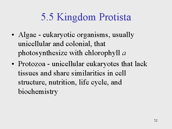 5. 5 Kingdom Protista • Algae - eukaryotic organisms, usually unicellular and colonial, that