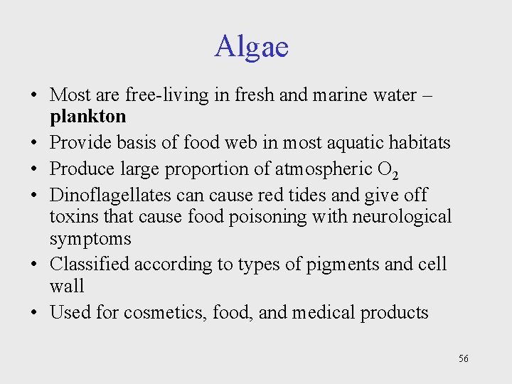 Algae • Most are free-living in fresh and marine water – plankton • Provide