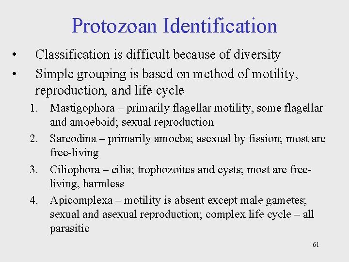 Protozoan Identification • • Classification is difficult because of diversity Simple grouping is based