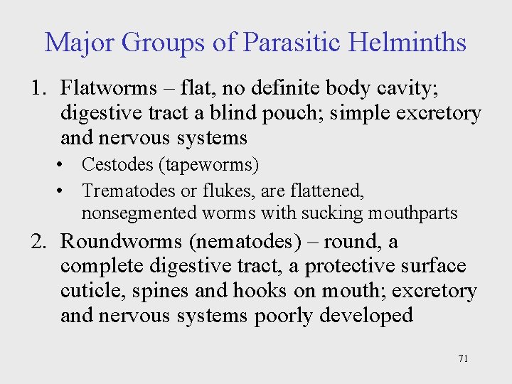 Major Groups of Parasitic Helminths 1. Flatworms – flat, no definite body cavity; digestive