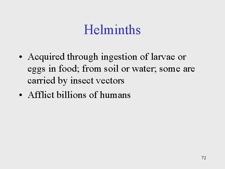 Helminths • Acquired through ingestion of larvae or eggs in food; from soil or