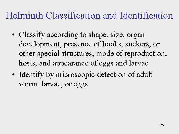 Helminth Classification and Identification • Classify according to shape, size, organ development, presence of