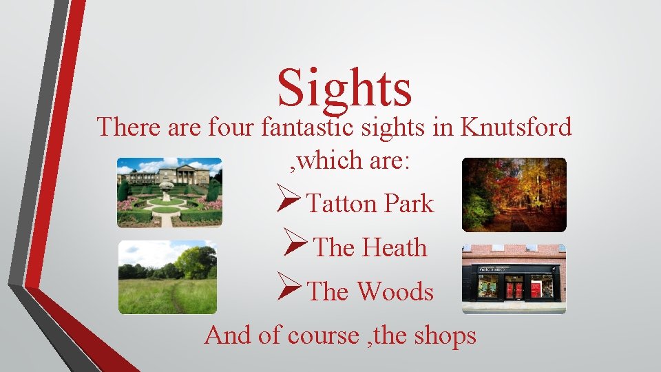 Sights There are four fantastic sights in Knutsford , which are: ØTatton Park ØThe