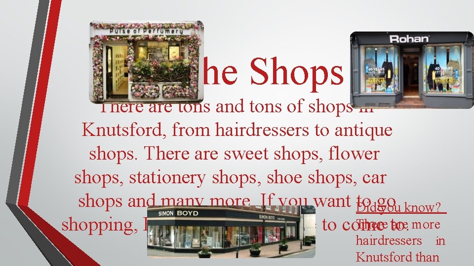 The Shops There are tons and tons of shops in Knutsford, from hairdressers to