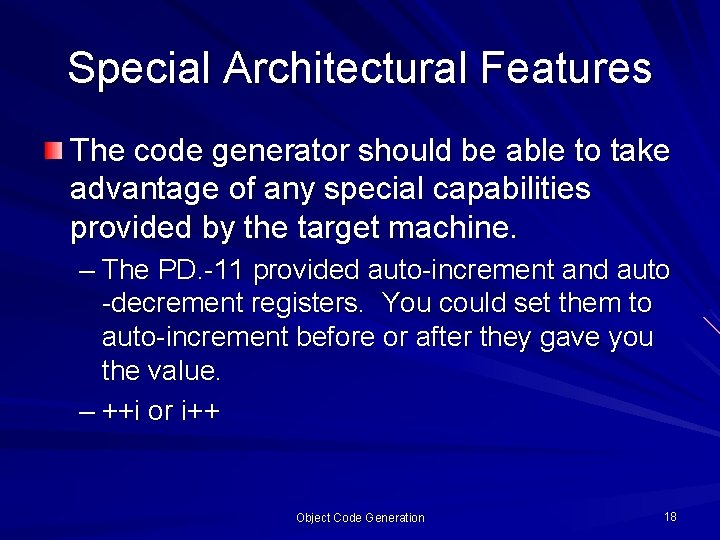 Special Architectural Features The code generator should be able to take advantage of any Special Architectural Features The code generator should be able to take advantage of any